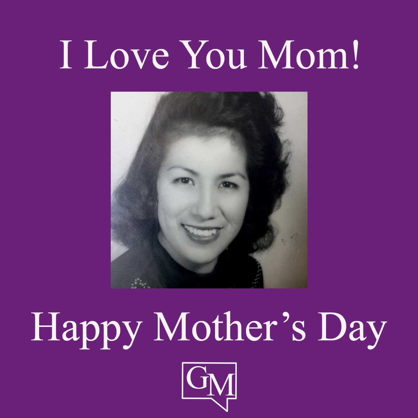 The words I love you Mom on a hot pint background, a picture of my mother, Linda Moraga and the Words Happy Mother's day at the bottom of the graphic with my logo GM at the bottom.