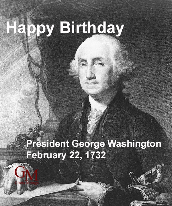 Happy Birthday George Washington, Born February 22, 1732.