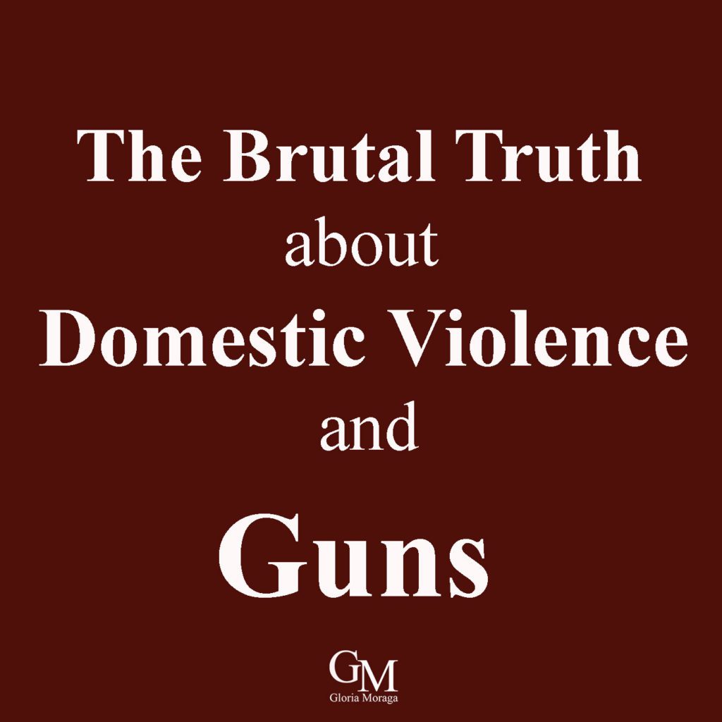The Brutal Truth about Domestic Violence and Guns