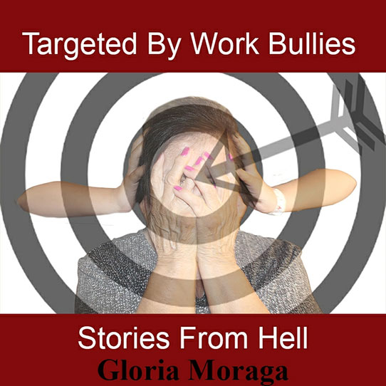 Target By Work Bullies Stories from Hell. Book Cover. By Gloria Moraga