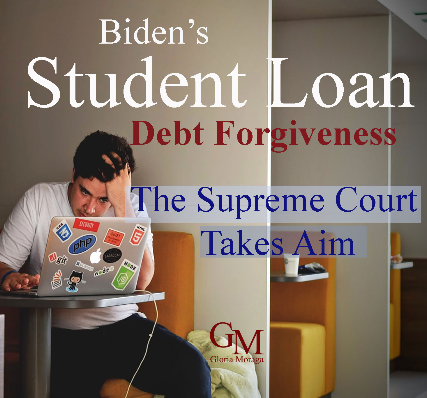 Biden's-Student-Loan-Debt-Forgiveness. The Supreme Court Takes Aim.